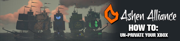Ashen Alliance: How-To: Un-Private Your Xbox Account